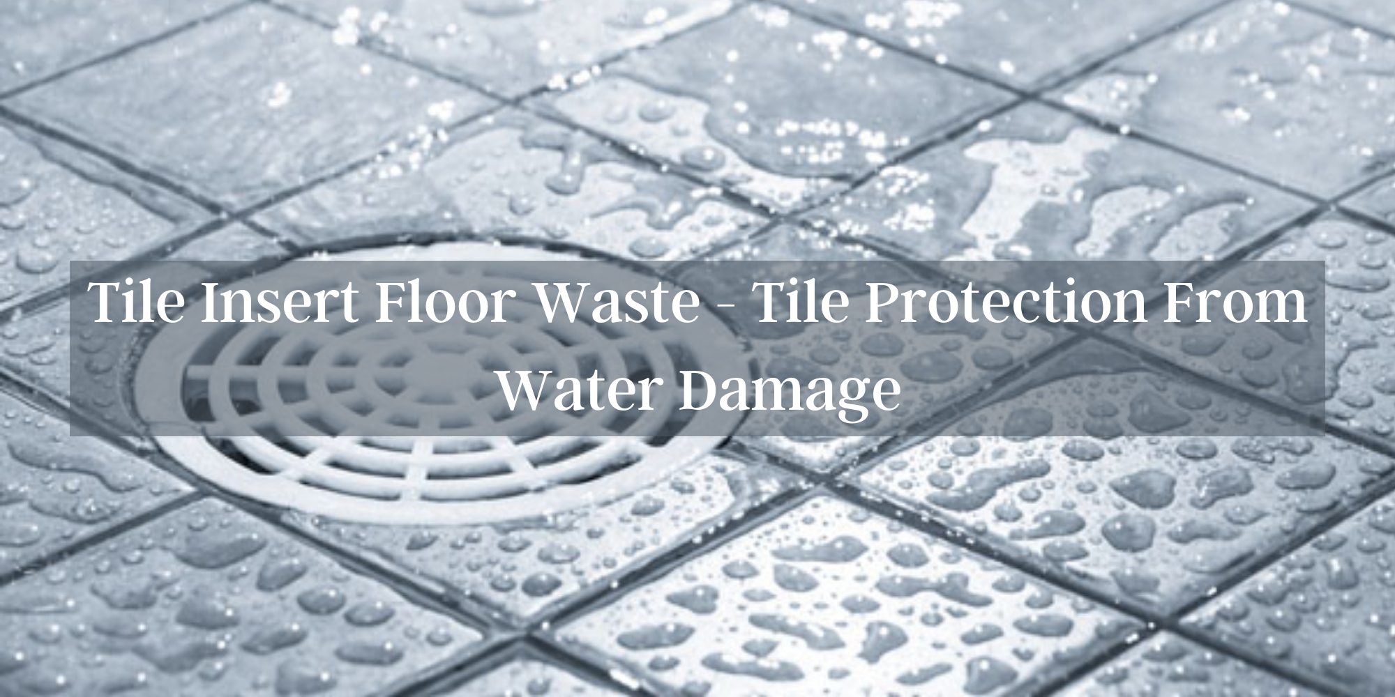 Tile Insert Floor Waste: Tile Protection From Water Damage